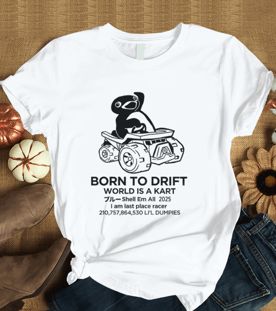 Penguin Born To Drift World Is A Kart Shell Em All 2025 T-Shirt