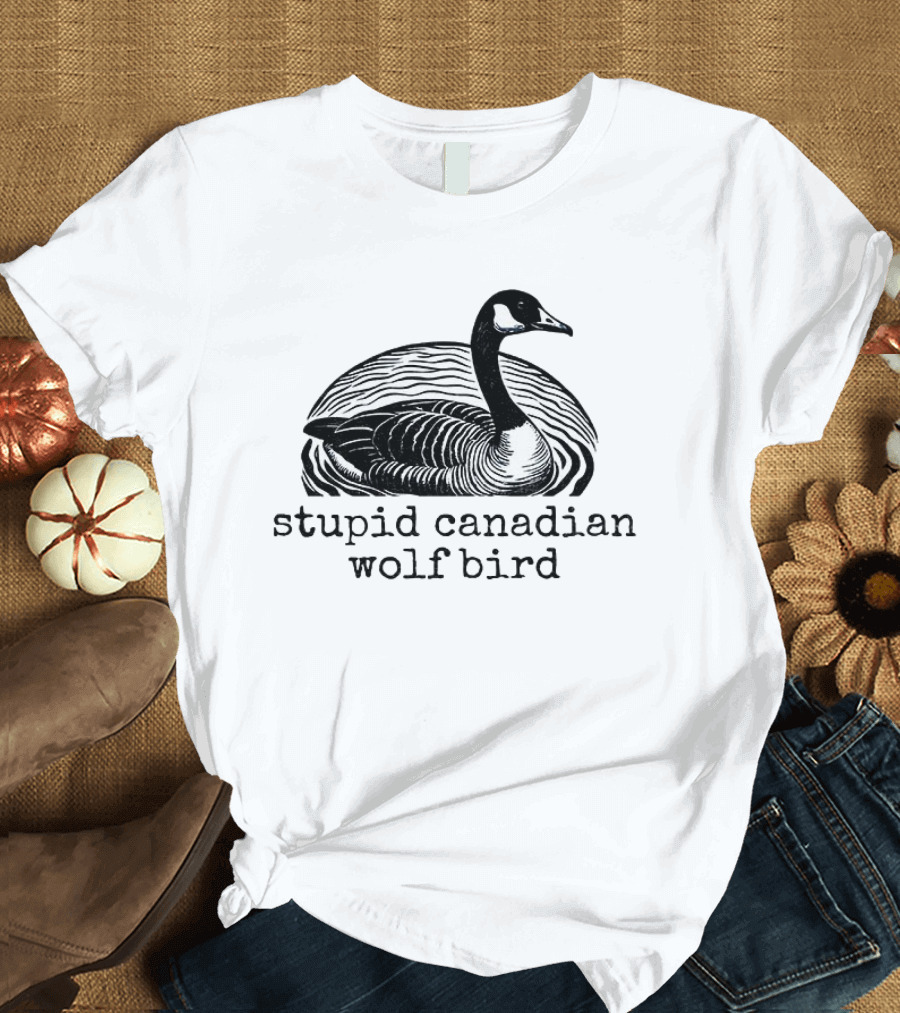 Stupid Canadian Wolf Bird T-Shirt