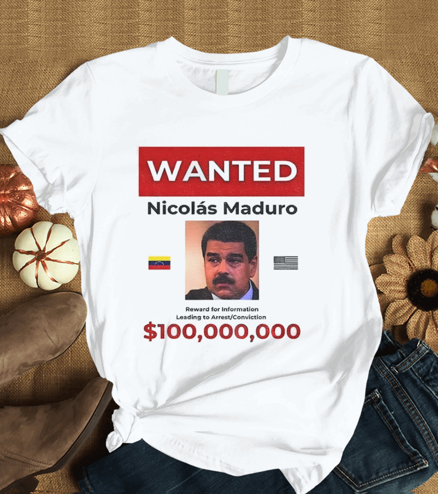 Wanted Nicolás Maduro $100,000,000 Reward With Venezuelan Flag T-Shirt