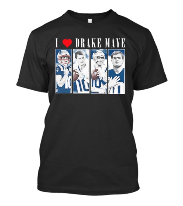 I Love Drake Maye Football Quarterback Fan Favorite T-Shirt