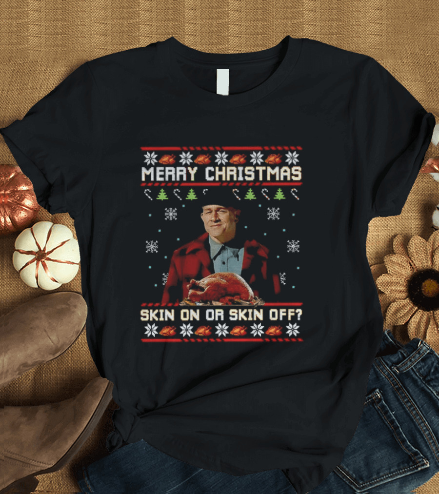 Merry Christmas Skin On Or Skin Off Ed Gein Turkey Ugly Sweater T-Shirt