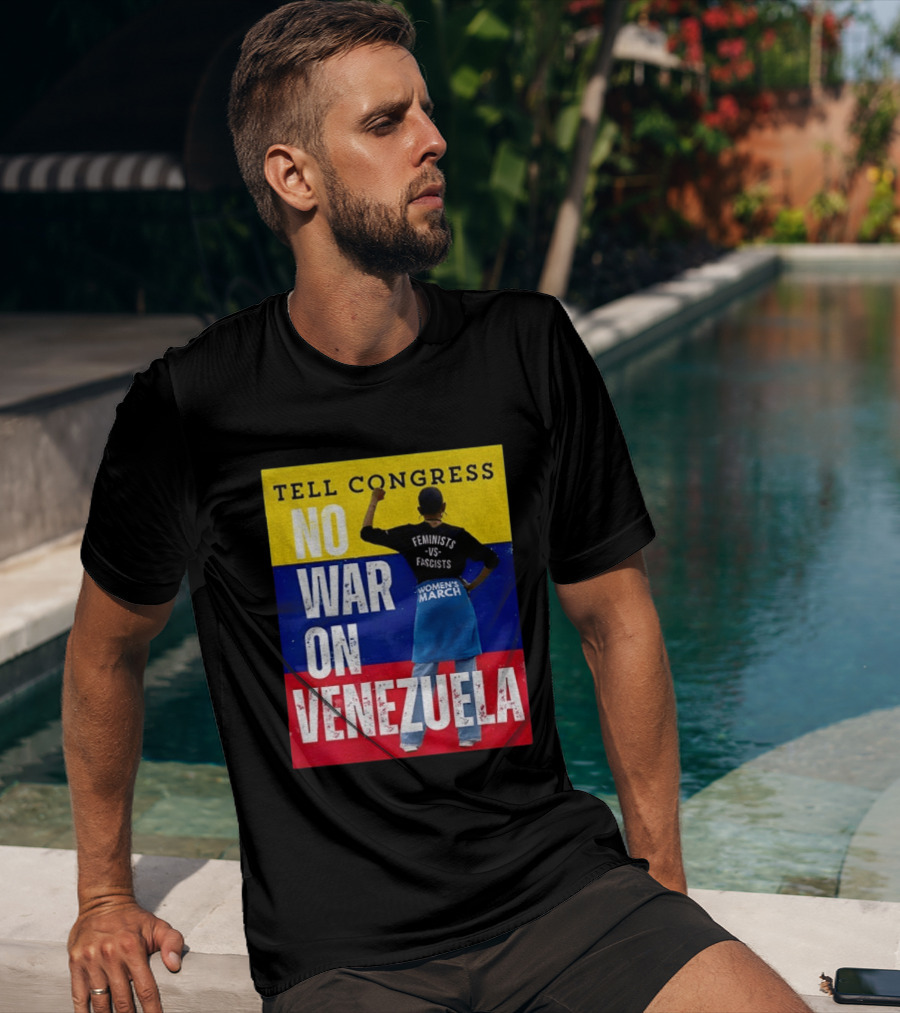 Tell Congress No War On Venezuela Flag Feminists Vs Fascists Women's March T-Shirt