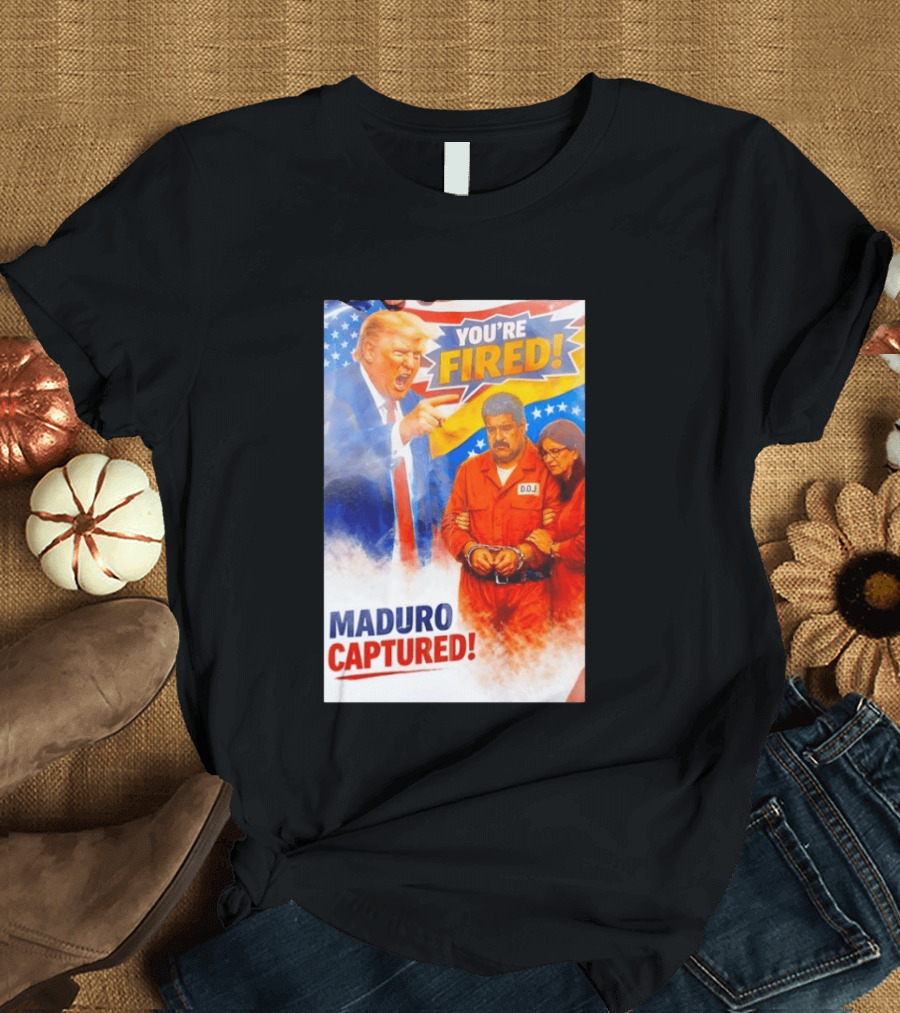 You're Fired Maduro Captured DOJ Trump Pointing T-Shirt