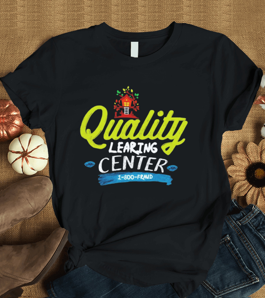 Quality Learning Center 1 800 Fraud Meme T-Shirt