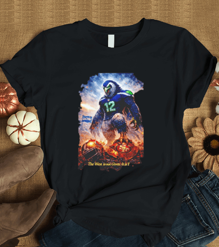 Seattle Seahawks 12th Man Mascot Defeats San Francisco 49ers The West Is Not Given It Is Taken T-Shirt