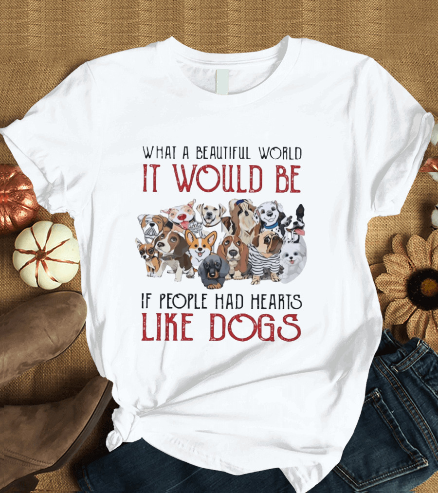 What A Beautiful World It Would Be If People Had Hearts Like Dogs With Cute Dog Illustrations T-Shirt