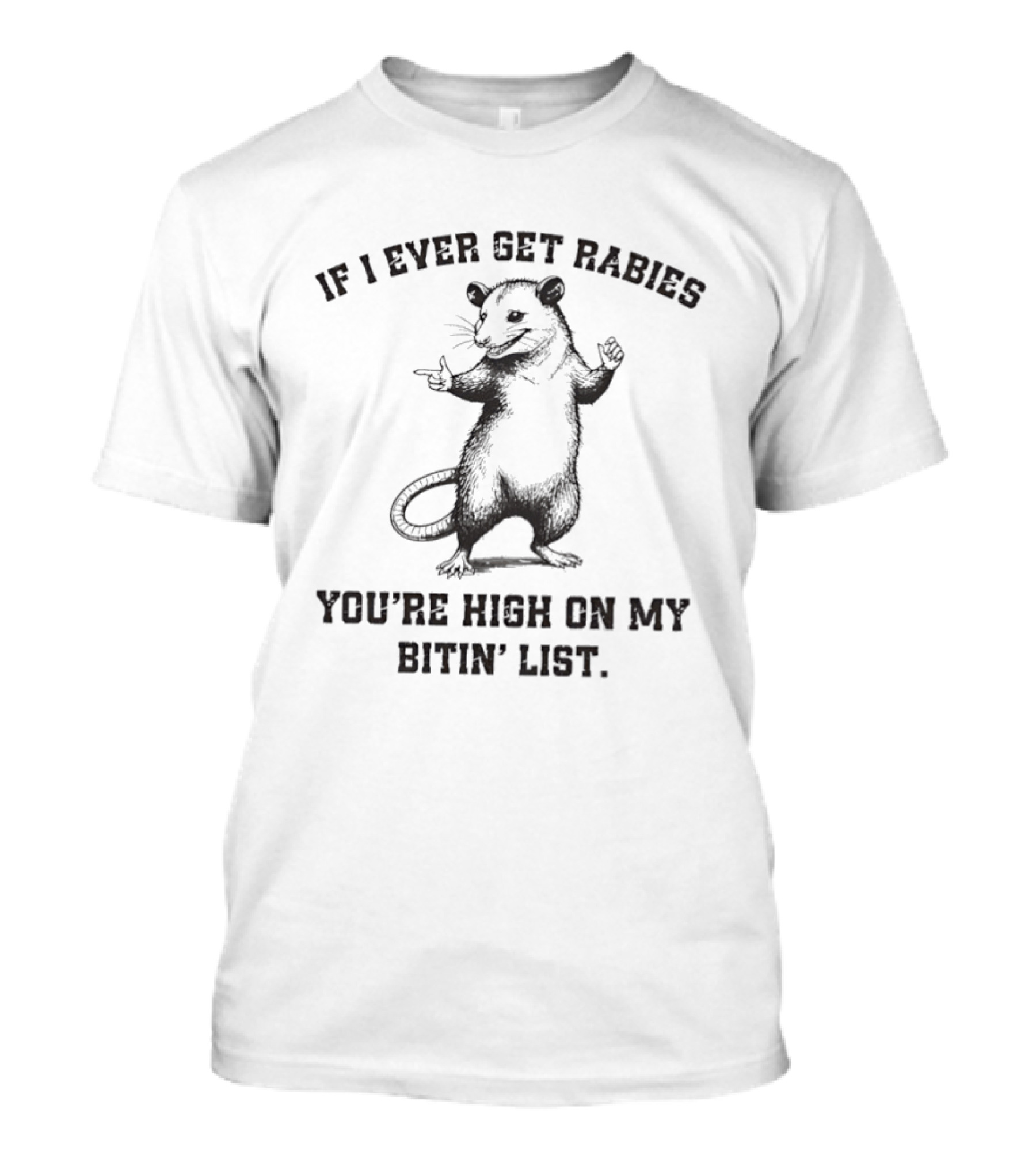 Opossum If I Ever Get Rabies You’re High On My Bitin’ List T-Shirt