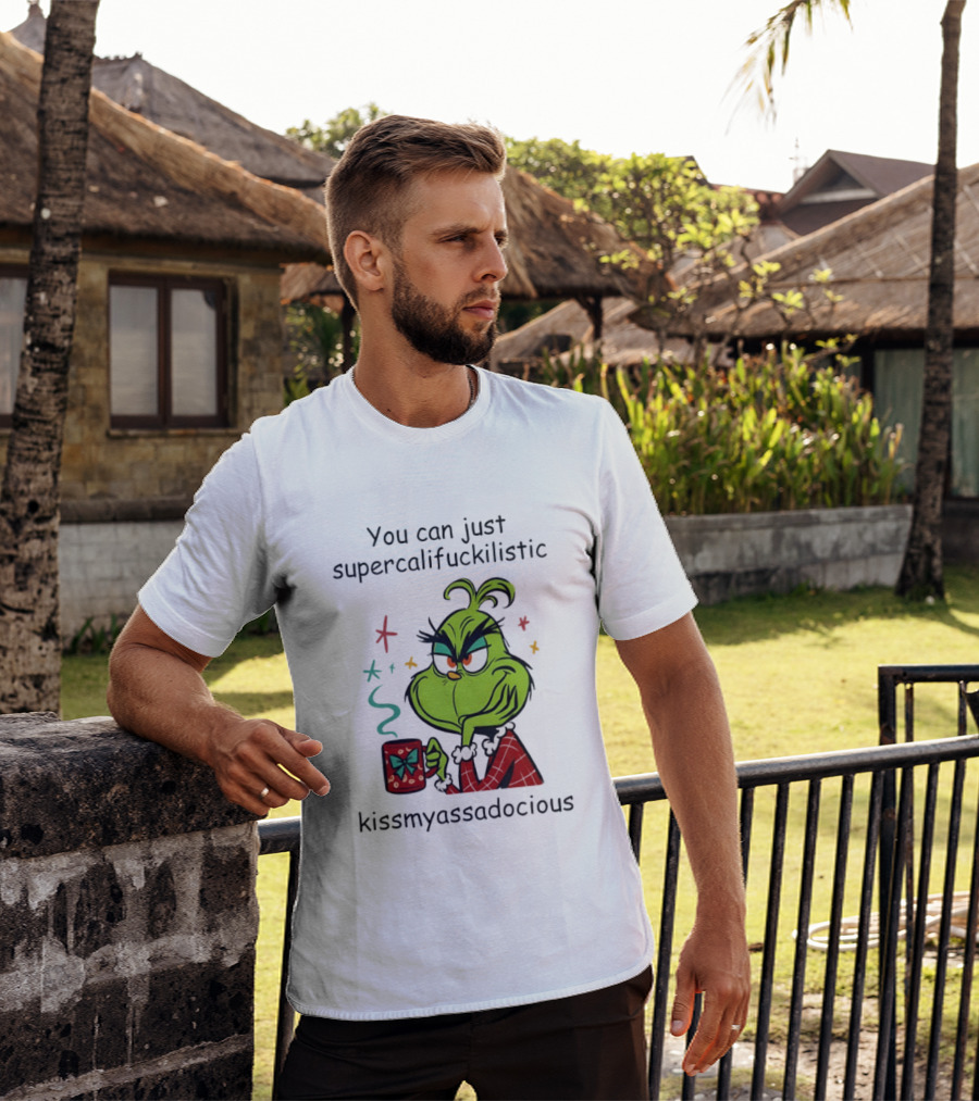 You Can Just Supercalifuckilistic Kissmyassadocious Grinch Holding T-Shirt