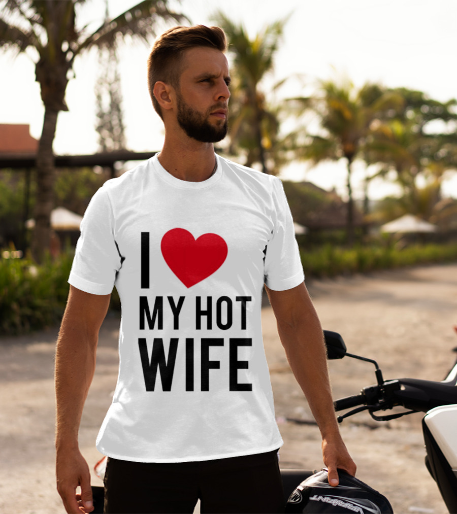 I Love My Hot Wife T-Shirt