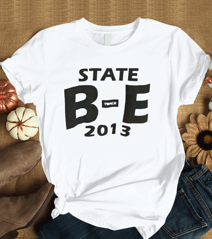 STATE B E Track 2013 T-Shirt