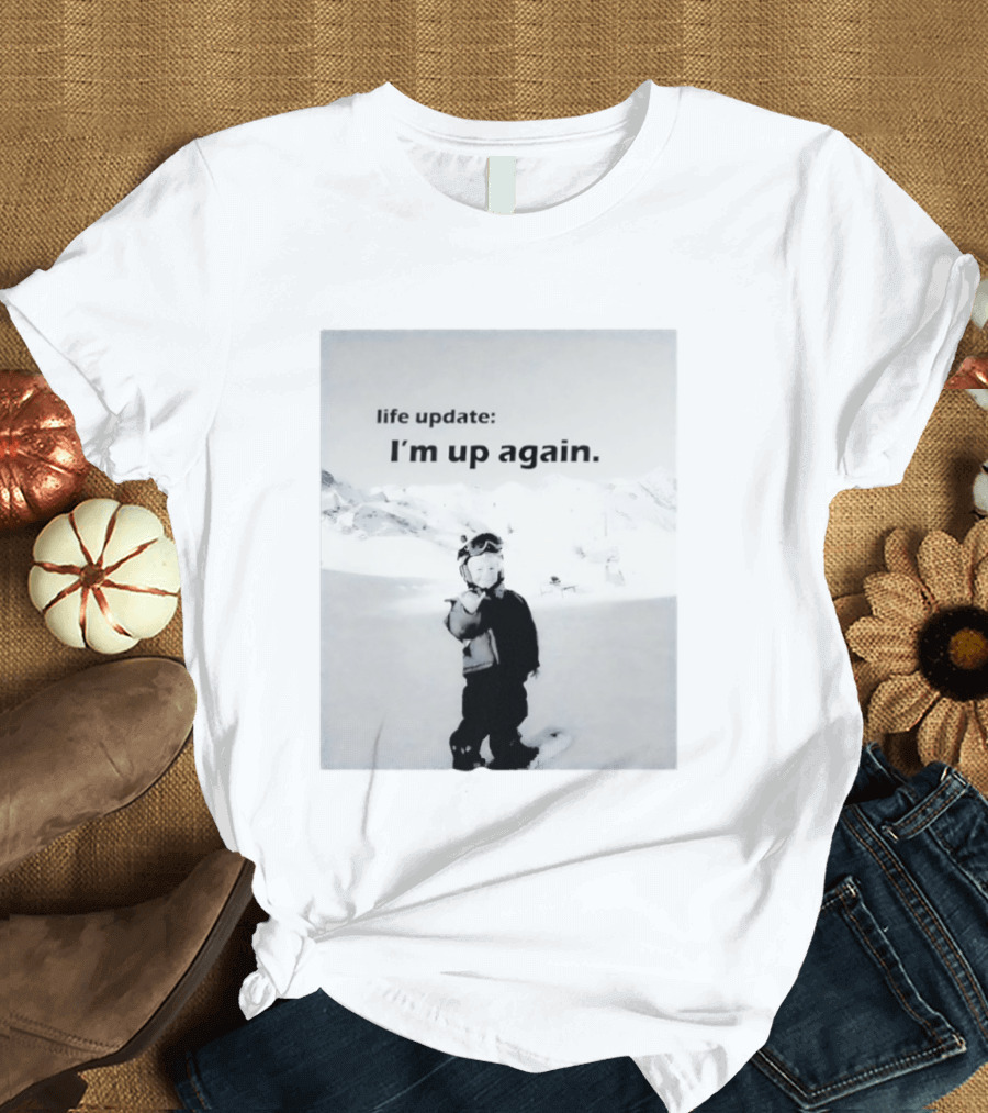 I'm Up Again Life Update Ski Adventure Snow Fun T-Shirt