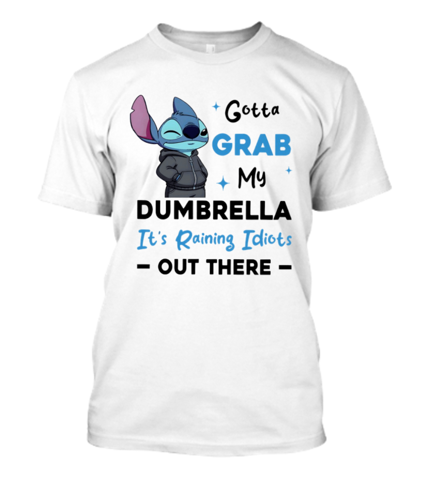 Gotta Grab My Dumbrella It's Raining Idiots Out There Stitch T-Shirt