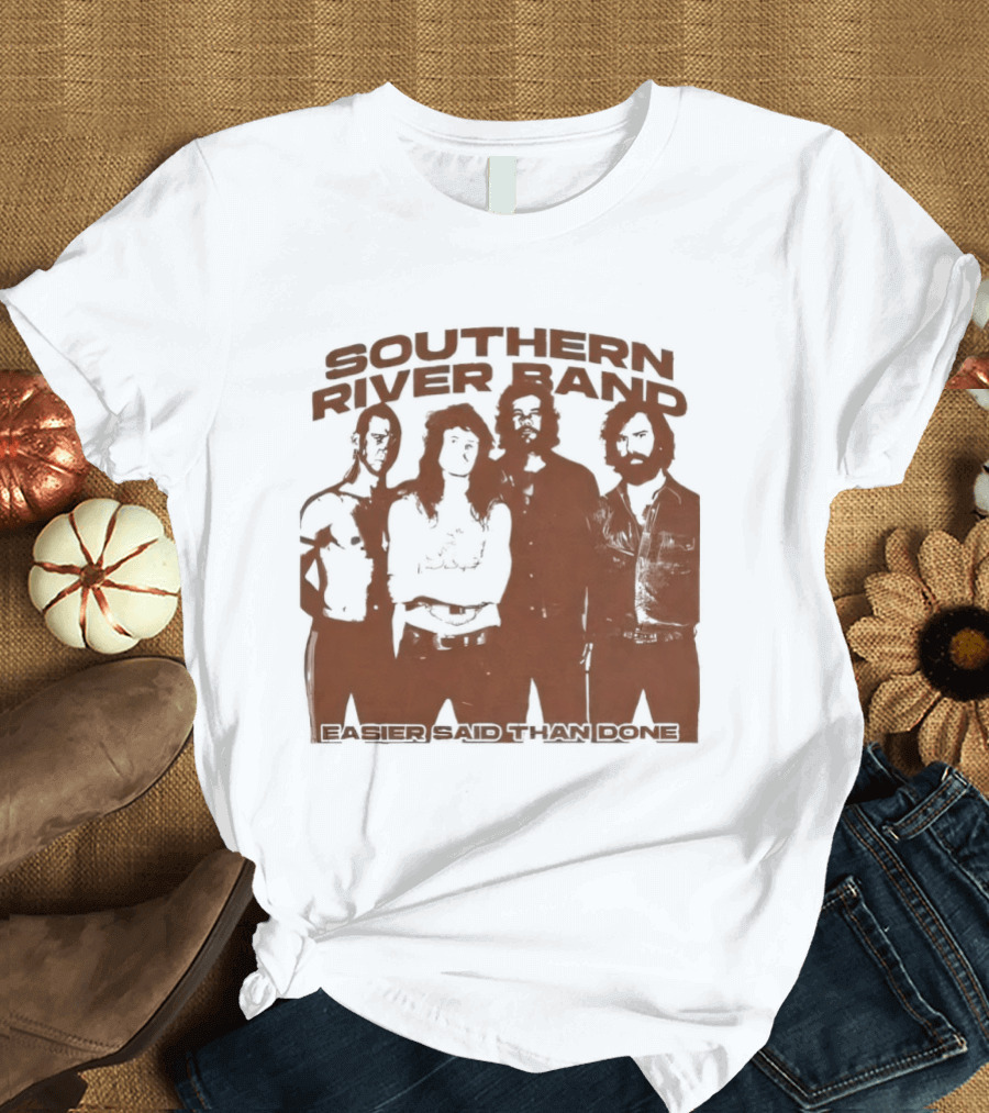 Southern River Band Easier Said Than Done T-Shirt