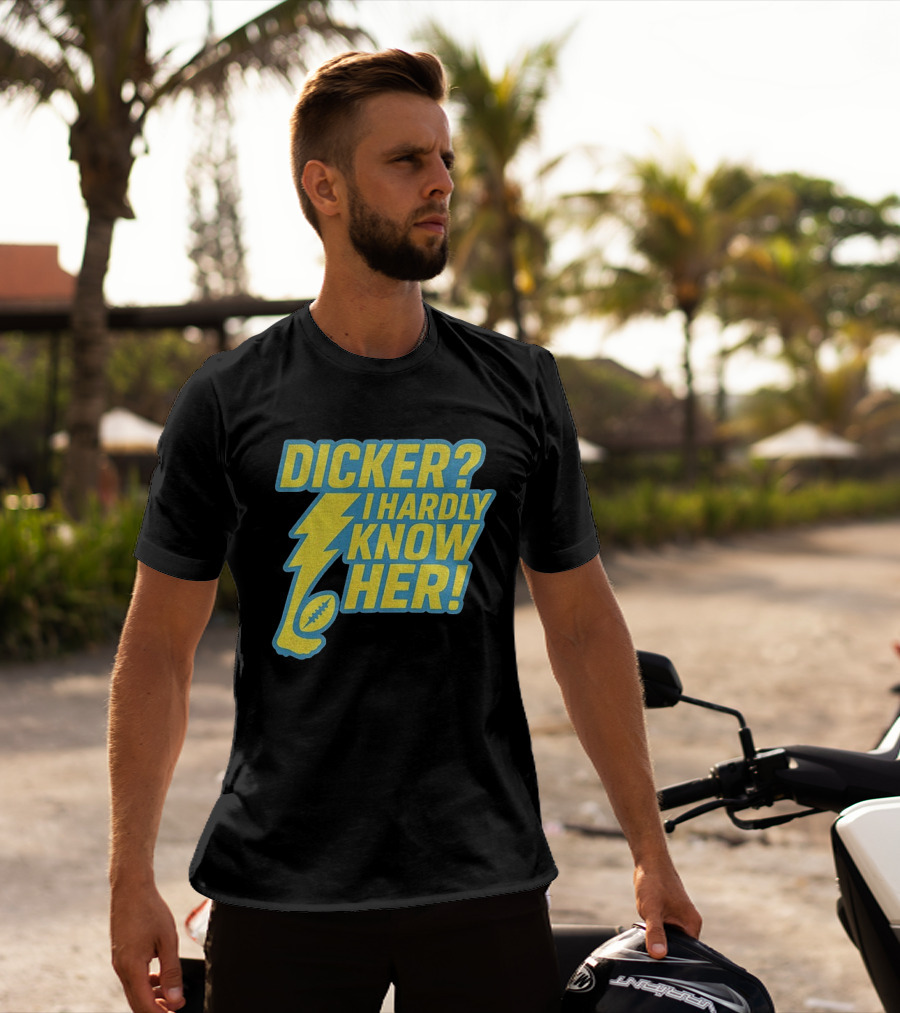 Cameron Dicker Los Angeles Chargers Dicker I Hardly Know Her NFL Football T-Shirt