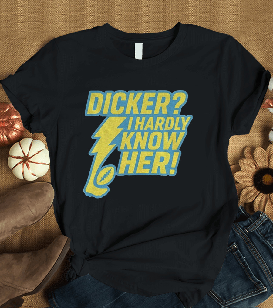 Cameron Dicker Los Angeles Chargers Dicker I Hardly Know Her NFL Football T-Shirt