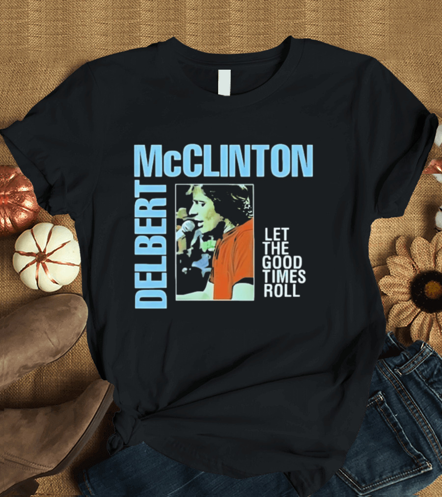 Delbert McClinton Let The Good Times Roll Singer Musician Performance T-Shirt