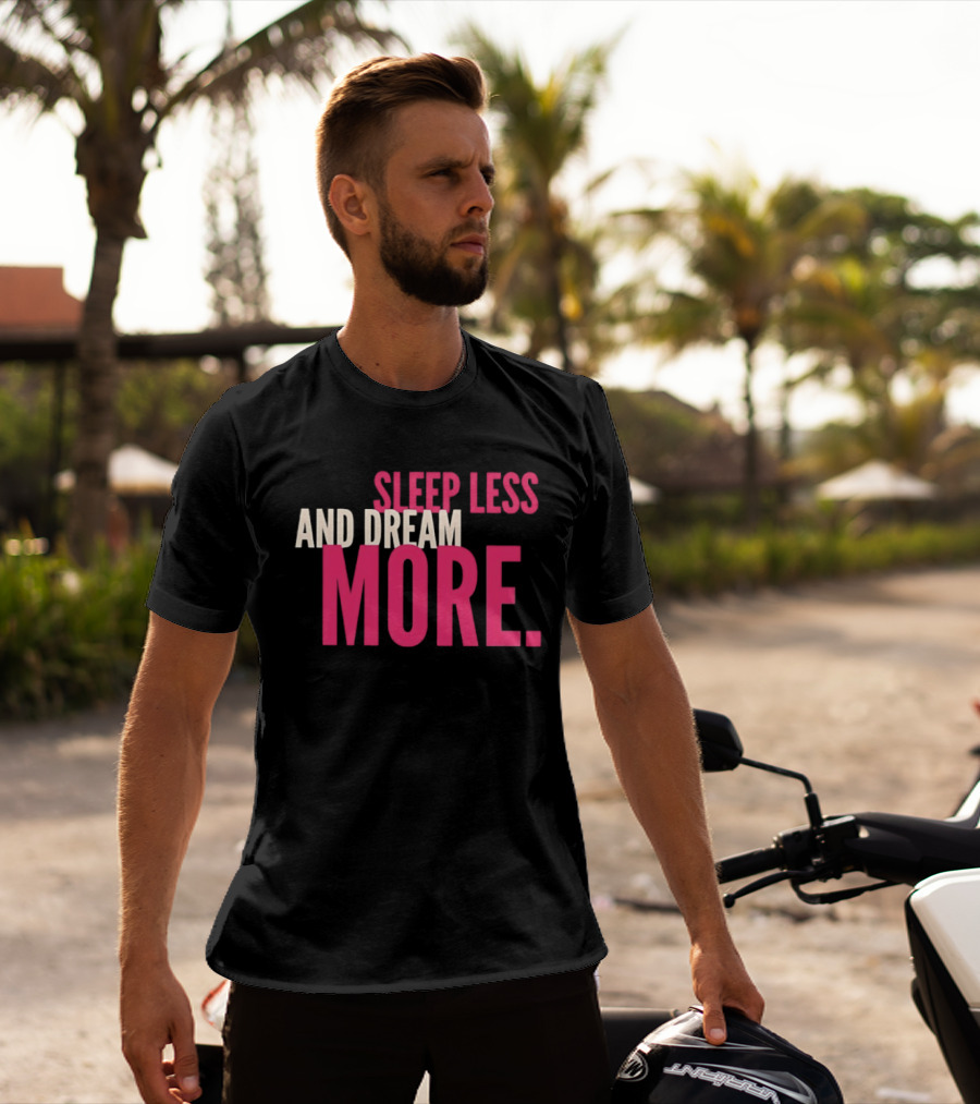 Sleep Less And Dream More Bold Pink Motivational T-Shirt
