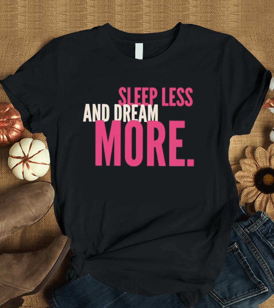 Sleep Less And Dream More Bold Pink Motivational T-Shirt