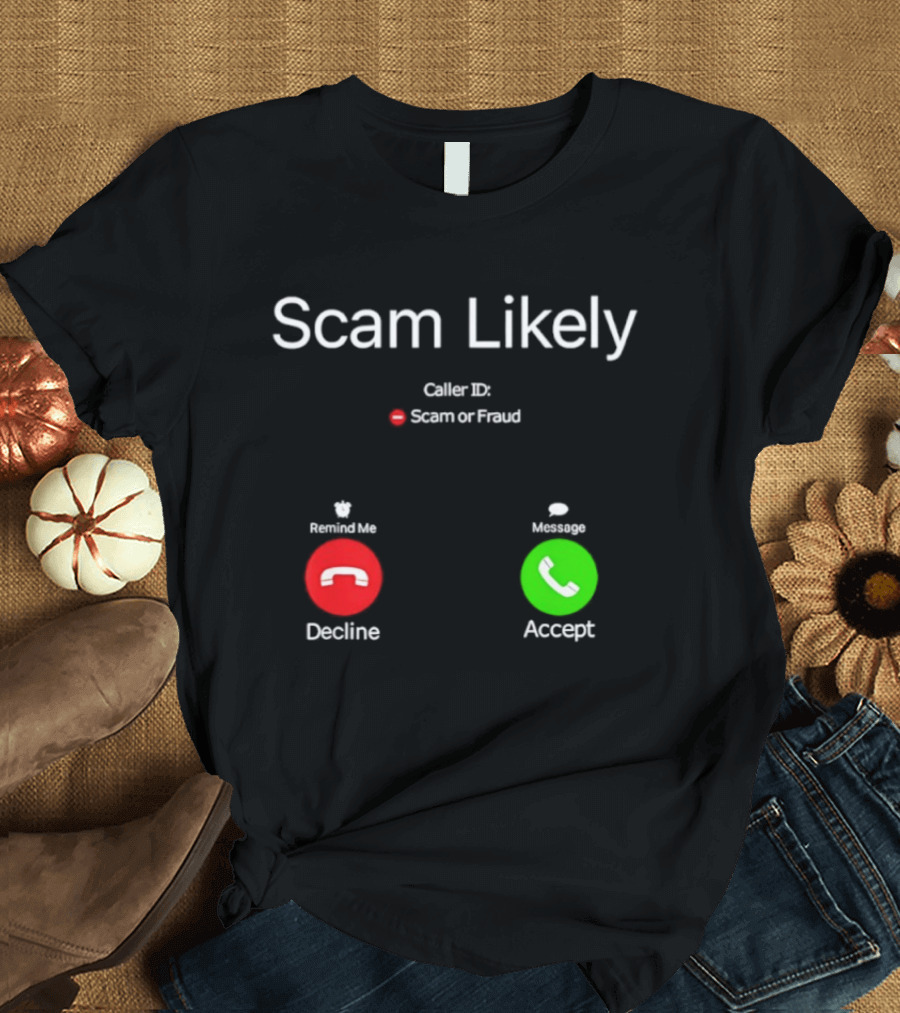 Scam Likely Caller ID Scam Or Fraud Decline Or Accept T-Shirt