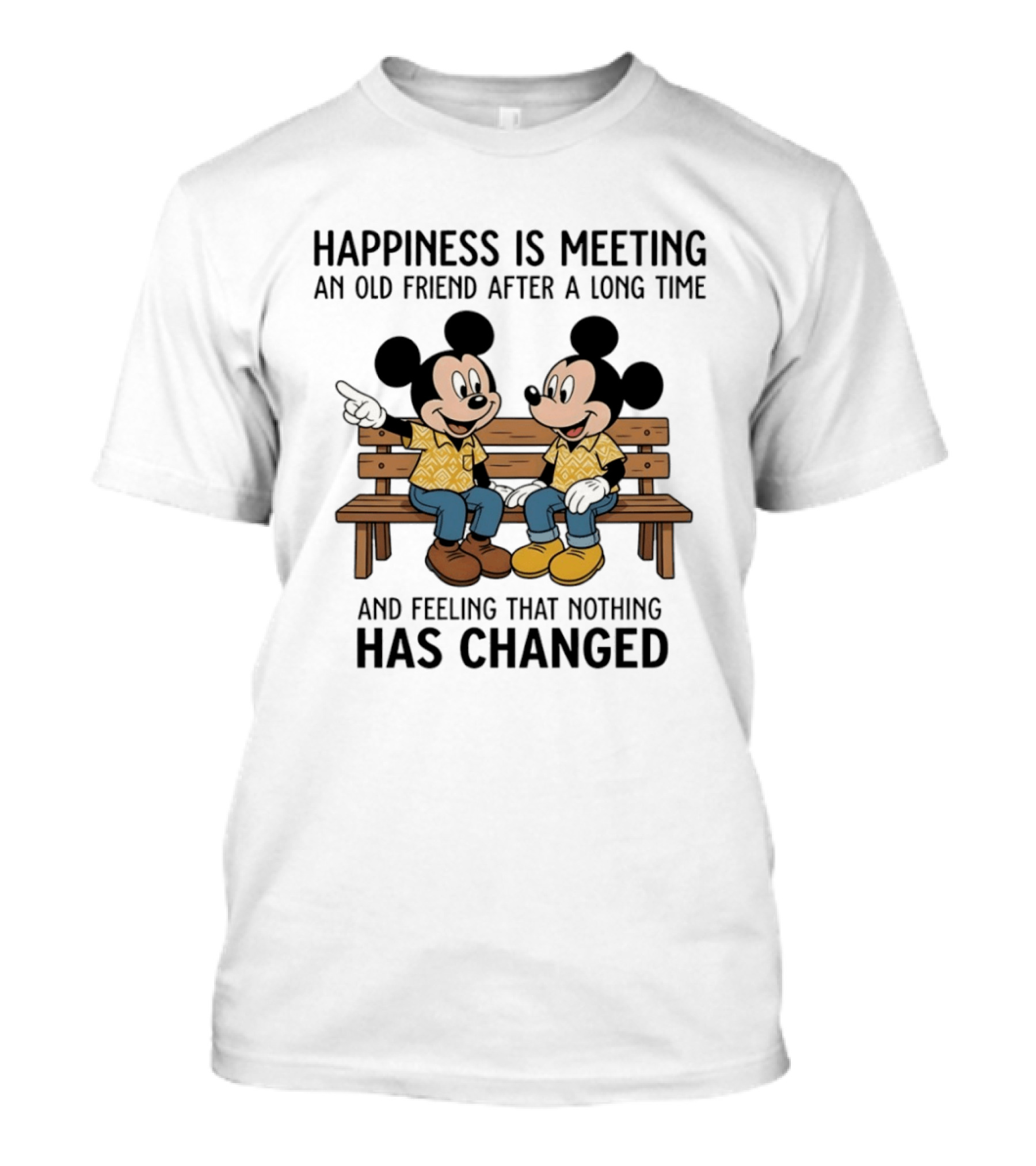 Happiness Is Meeting An Old Friend After A Long Time And Feeling That Nothing Has Changed With Mickey T-Shirt