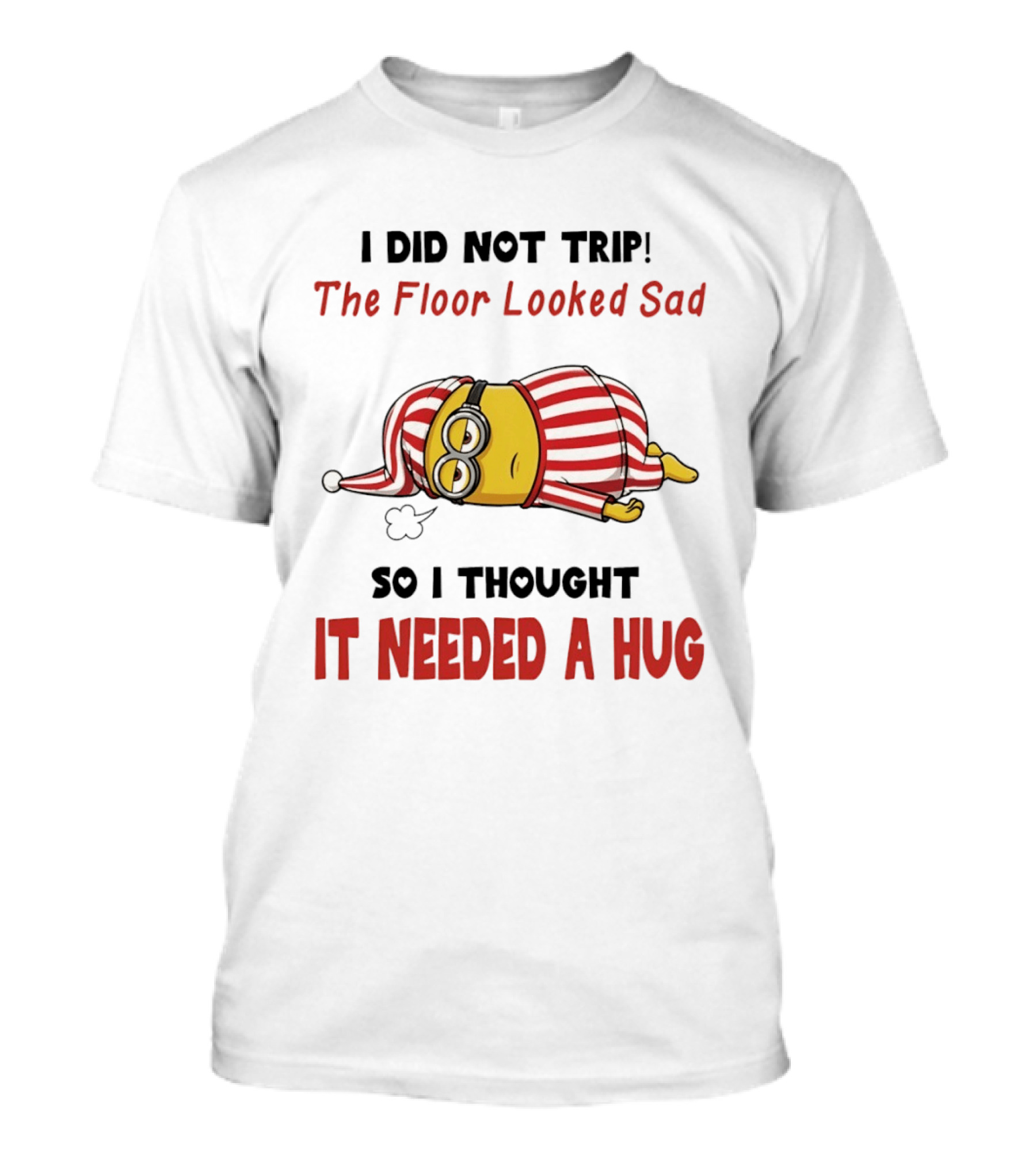 Minion Pajamas I Did Not Trip The Floor Looked Sad It Needed A Hug T-Shirt