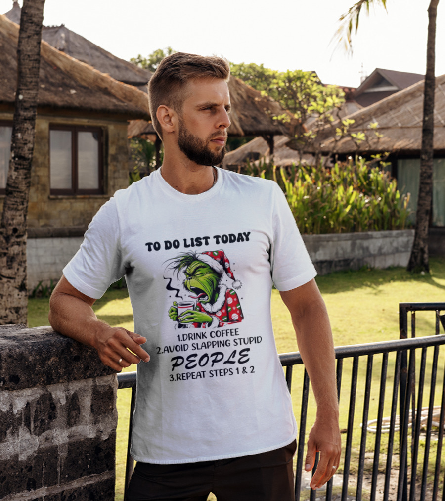 To Do List Today Drink Coffee Avoid Slapping Stupid People Repeat Steps 1 And 2 Grinch Holiday Humor T-Shirt