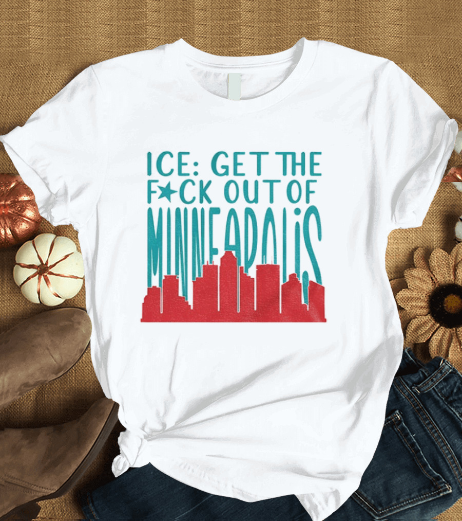 Minnesota ICE Get The F*ck Out Of Minneapolis Protest Skyline T-Shirt
