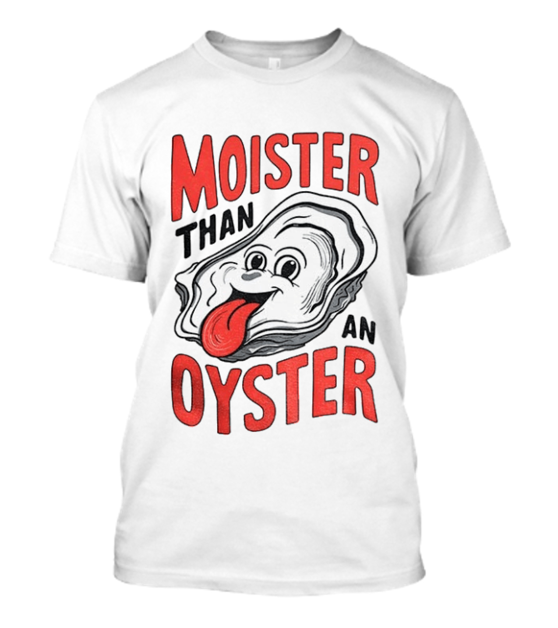 Moister Than An Oyster Funny Meme T-Shirt