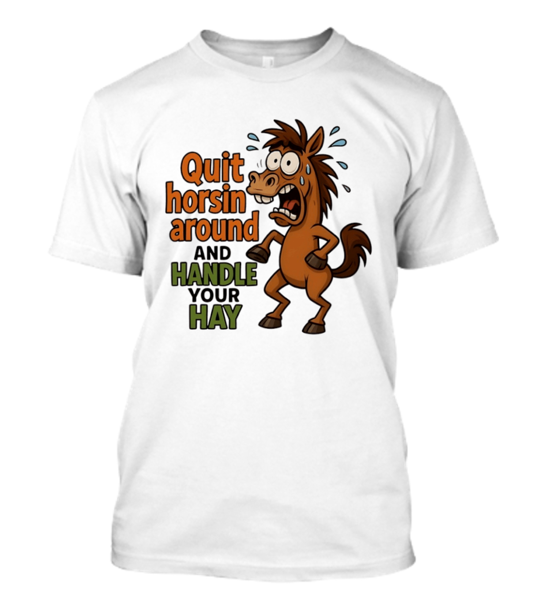 Quit Horsin Around And Handle Your Hay Cartoon Horse Humor T-Shirt