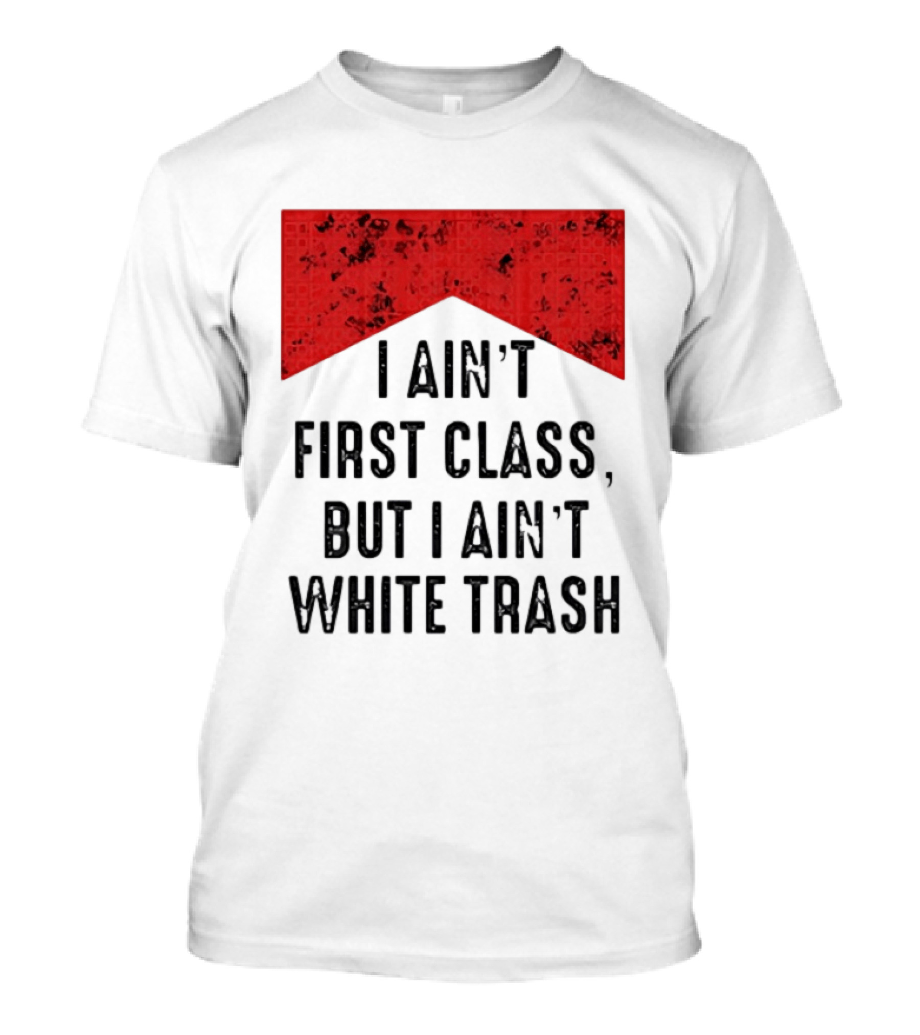 I Ain’t First Class But I Ain’t White Trash Marlboro T-Shirt