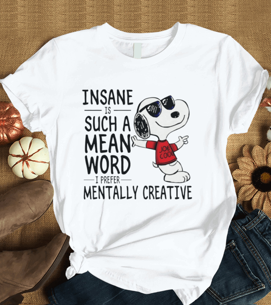 Snoopy Joe Cool Insane Is Such A Mean Word I Prefer Mentally Creative T-Shirt