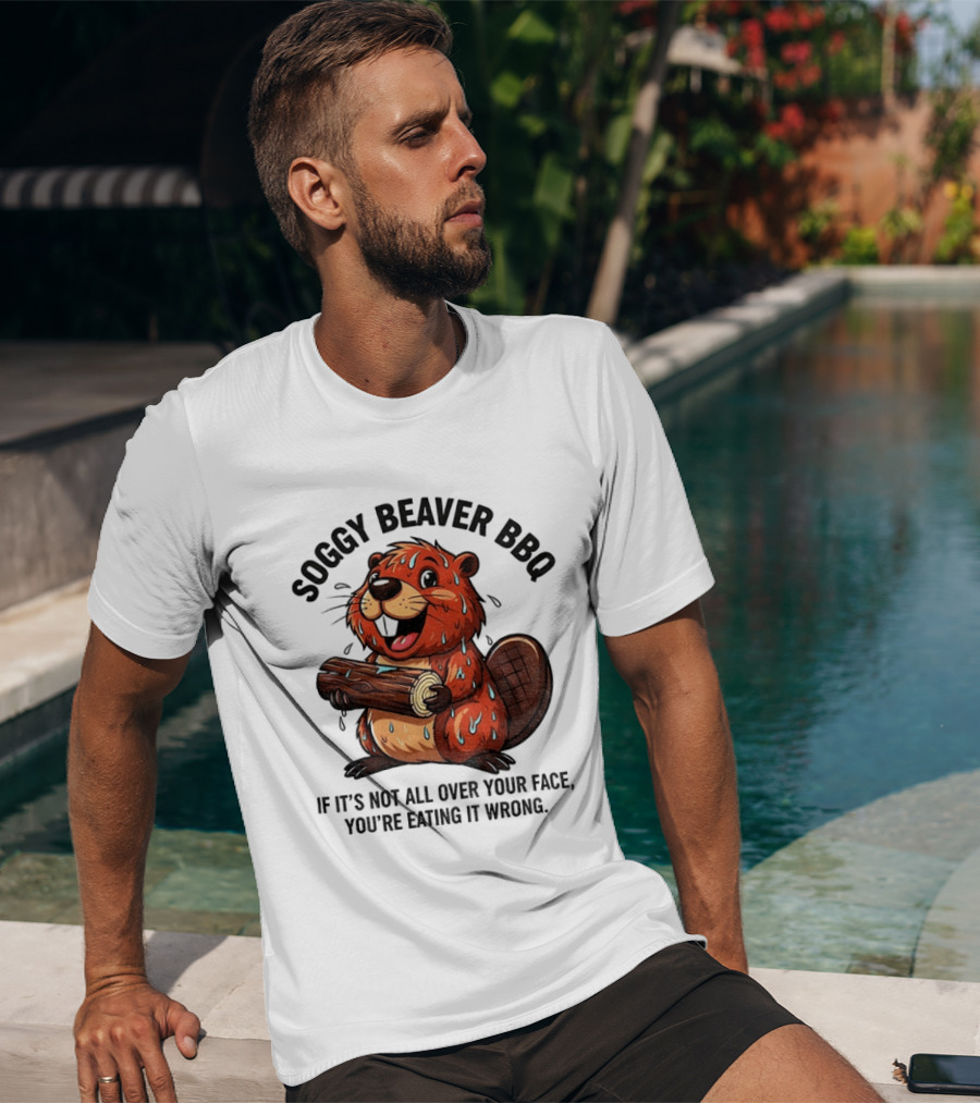 Soggy Beaver BBQ If It’s Not All Over Your Face You’re Eating It Wrong T-Shirt