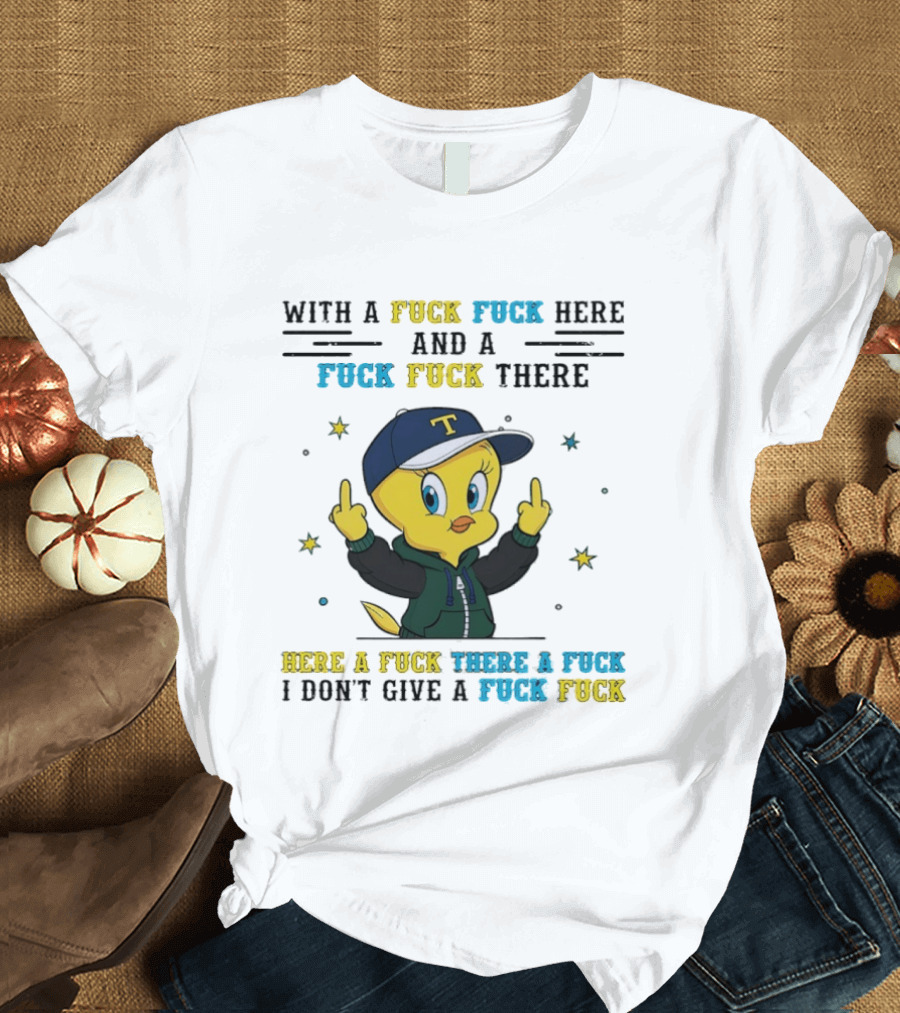 Tweety Bird With A Fuck Here And A Fuck There I Don't Give A Fuck T-Shirt
