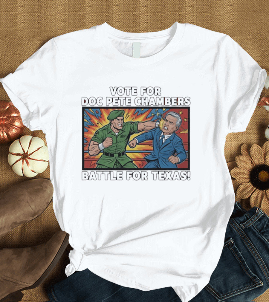 Vote Doc Pete Chambers Battle For Texas Powerful Heroic Showdown T-Shirt