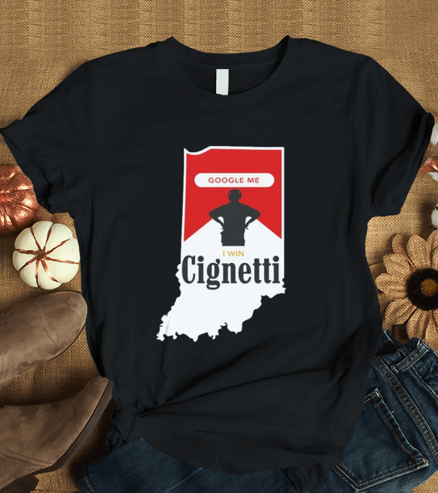Google Me I Win Cignetti Indiana Hoosiers T-Shirt