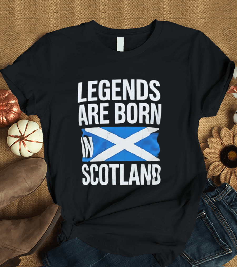 Legends Are Born In Scotland Flag St Andrews Cross Celebration T-Shirt
