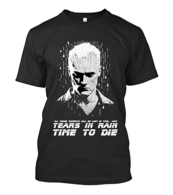 Tears In Rain Time To Die All Those Moments Lost In Time T-Shirt