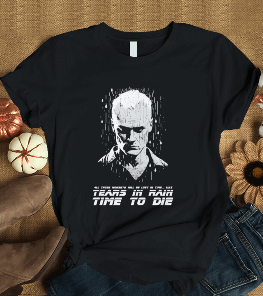 Tears In Rain Time To Die All Those Moments Lost In Time T-Shirt