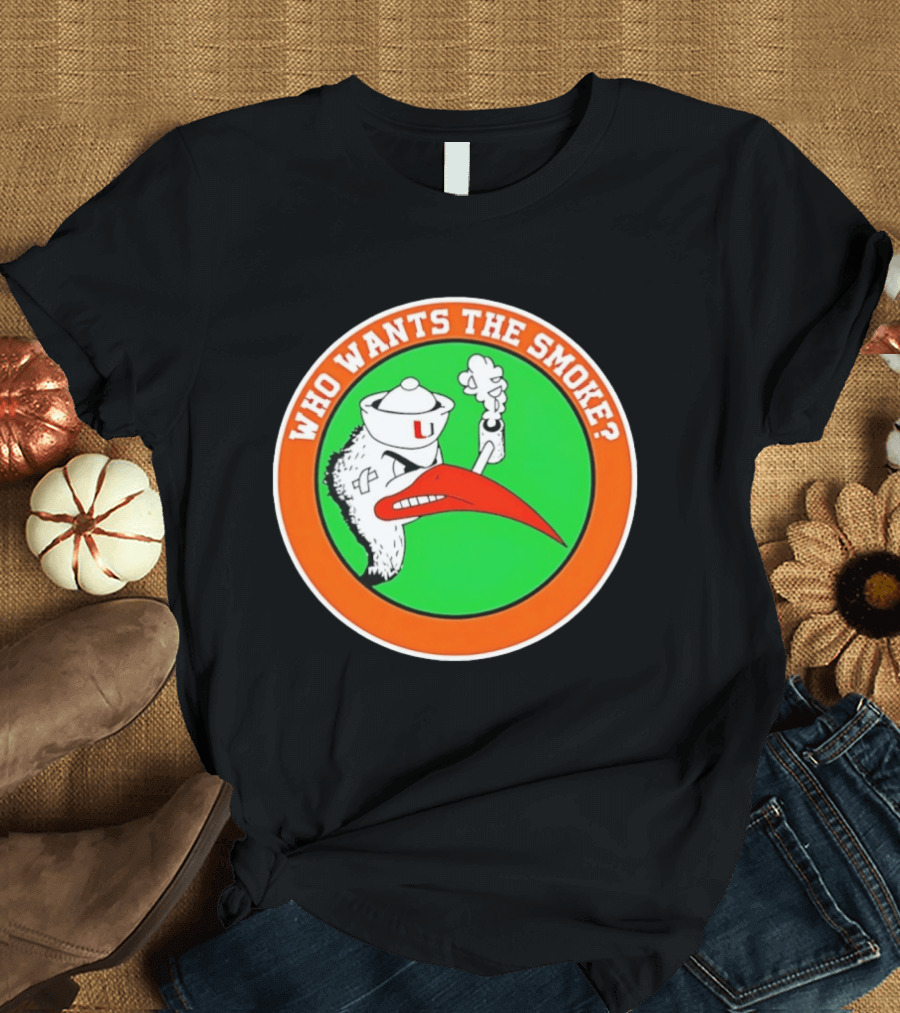 Who Wants The Smoke Miami Hurricanes Mascot U T-Shirt