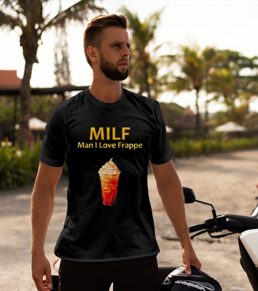 MILF Man I Love Frappe Coffee Humor Beverage T-Shirt
