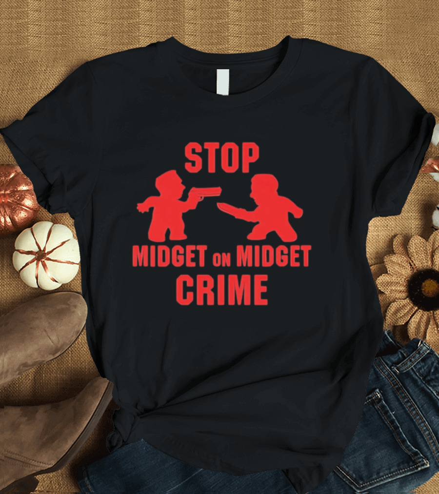 Stop Midget On Midget Crime T-Shirt