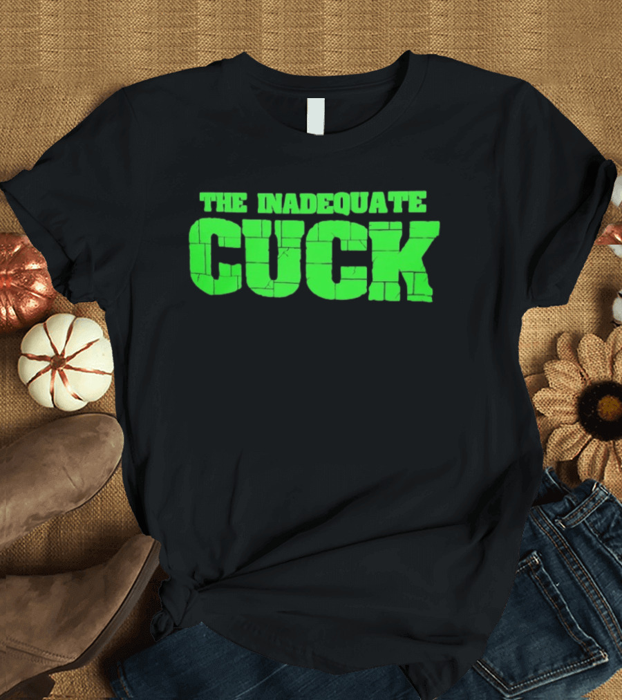 The Inadequate Cuck Bold Green Block Letters T-Shirt