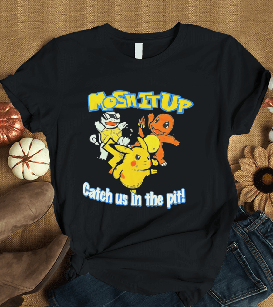 Mosh It Up Catch Us In The Pit Pikachu Charmander Squirtle T-Shirt