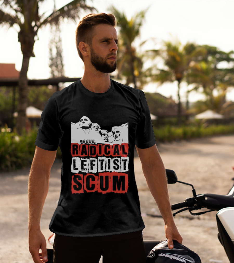 Proud Radical Leftist Scum T-Shirt