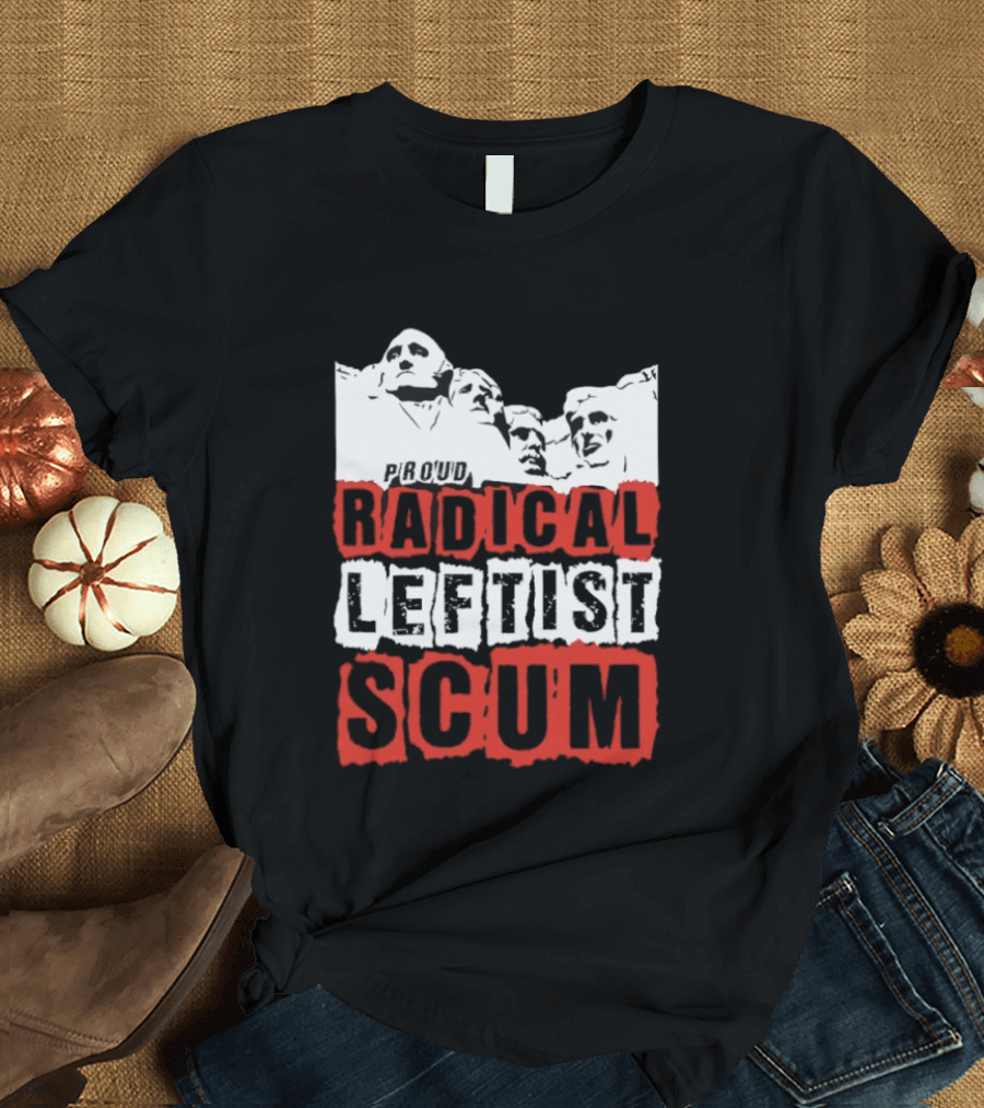 Proud Radical Leftist Scum T-Shirt