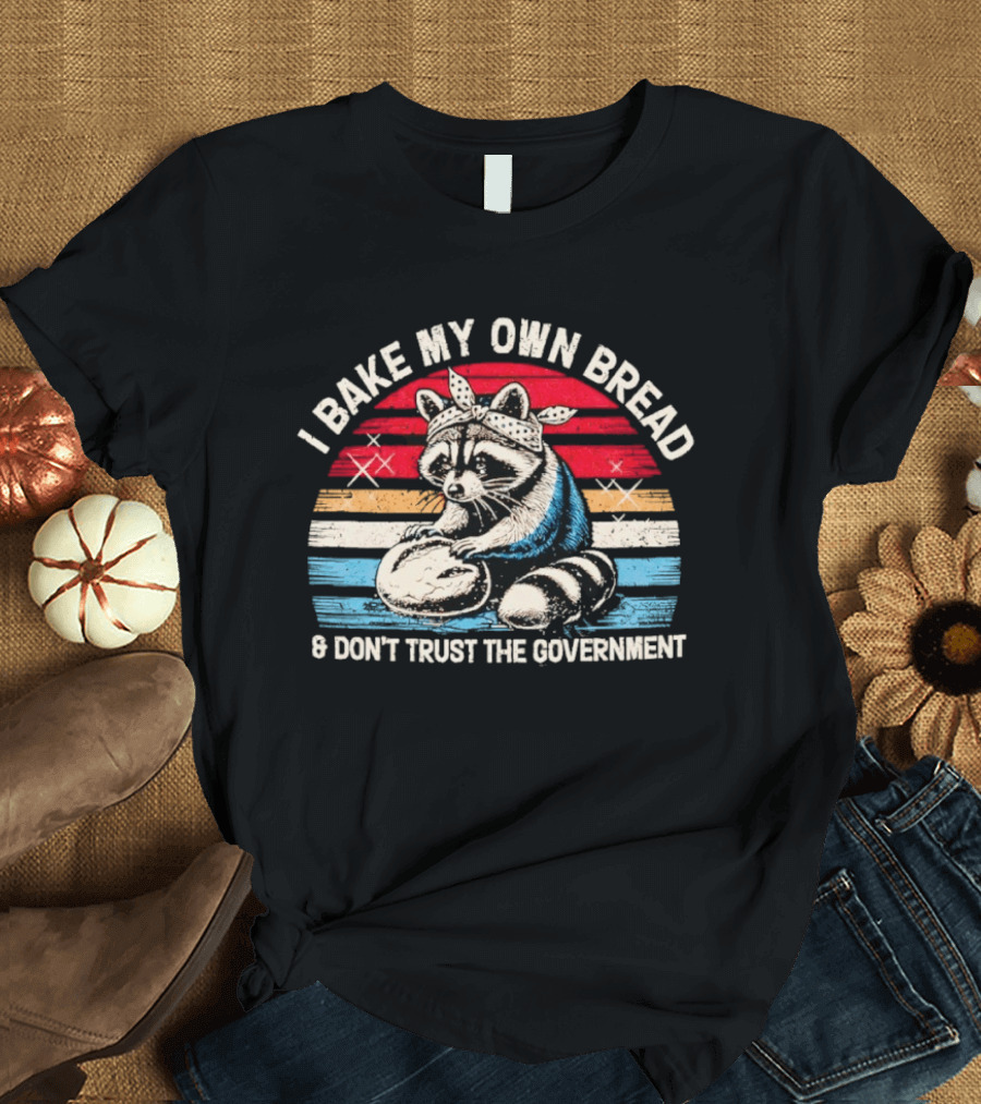 Raccoon Bandana I Bake My Own Bread Don't Trust The Government T-Shirt