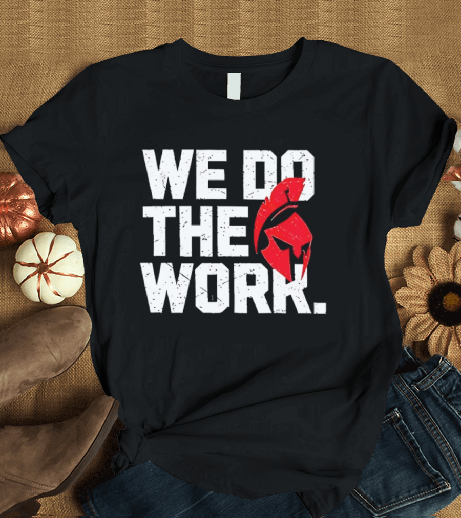 We Do The Work Spartan Helmet T-Shirt