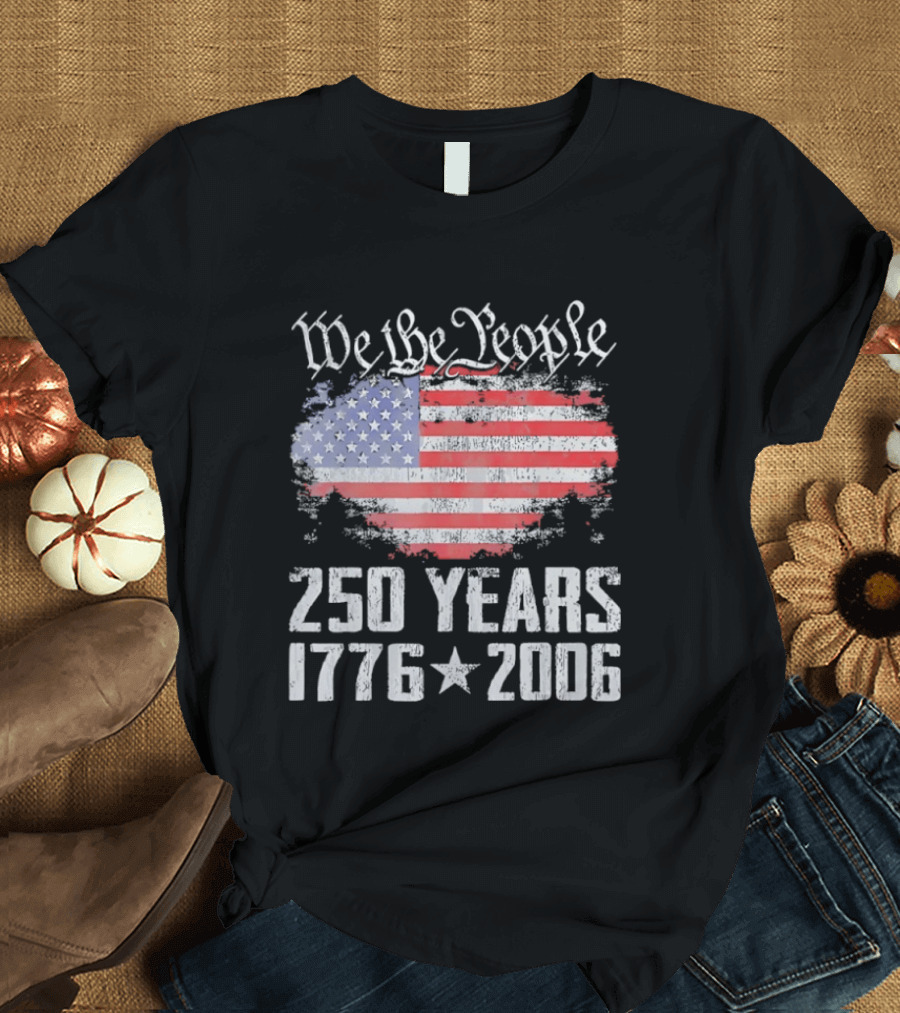We The People 250 Years 1776 2006 American Flag T-Shirt