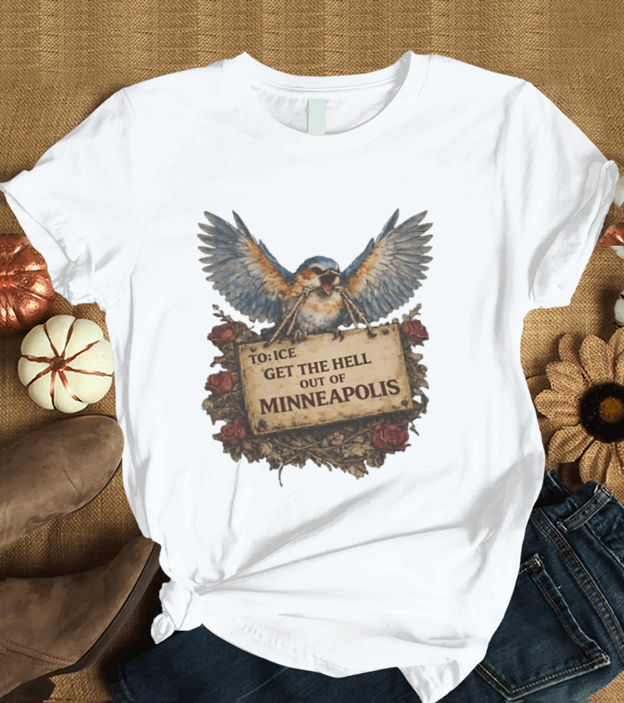 TO ICE Get The Hell Out Of Minneapolis Bird T-Shirt