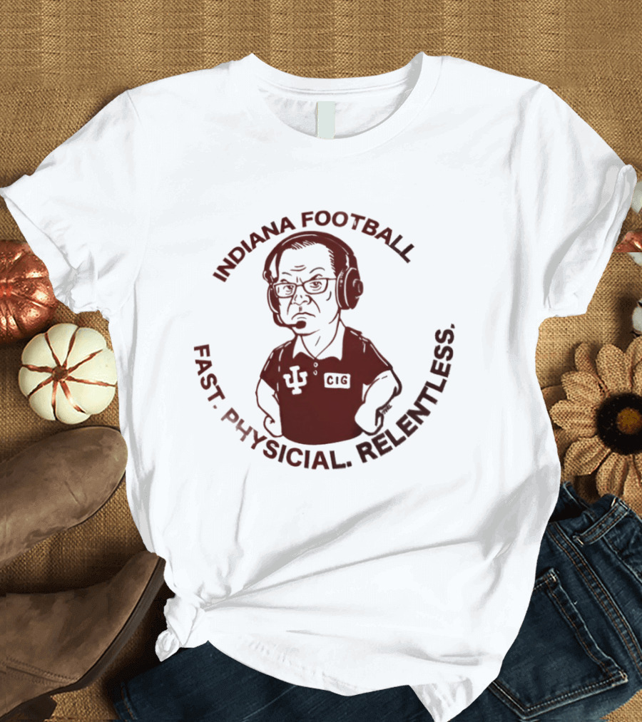 Indiana Football Fast Physical Relentless Curt Cignetti T-Shirt
